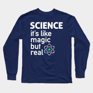 SCIENCE: It's Like Magic, But Real Long Sleeve T-Shirt